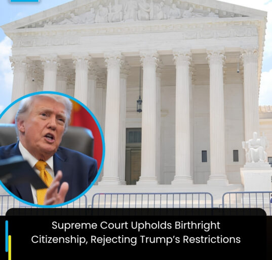 Supreme Court Upholds Birthright Citizenship, Rejecting Trump’s Restrictions